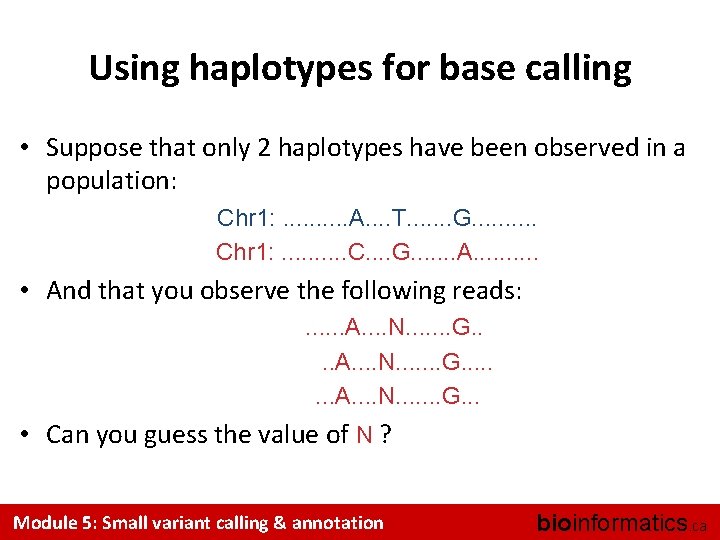 Using haplotypes for base calling • Suppose that only 2 haplotypes have been observed