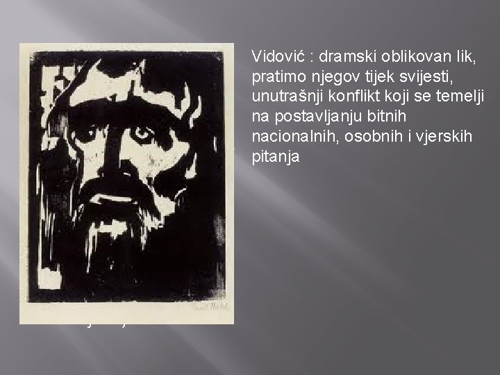 � � Vidović : dramski oblikovan lik, pratimo njegov tijek svijesti, unutrašnji konflikt koji
