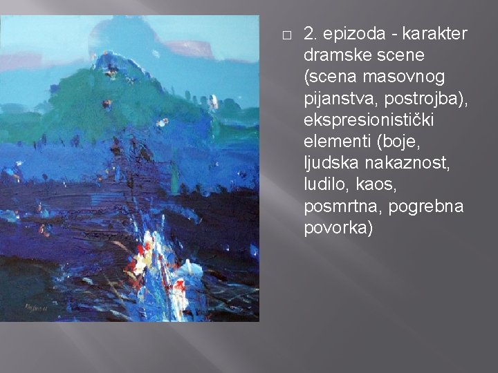 � 2. epizoda - karakter dramske scene (scena masovnog pijanstva, postrojba), ekspresionistički elementi (boje,