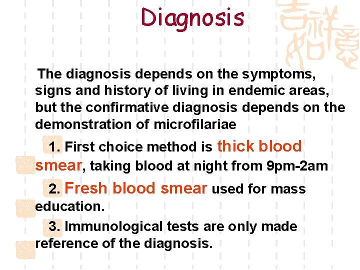 Diagnosis The diagnosis depends on the symptoms, signs and history of living in endemic