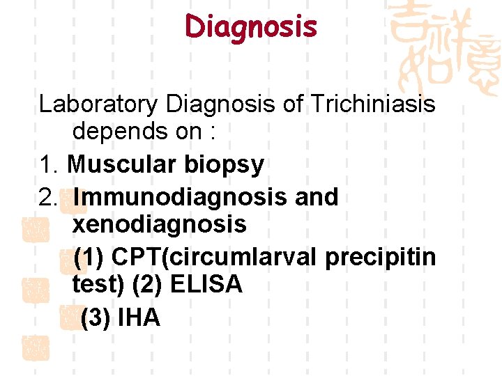Diagnosis Laboratory Diagnosis of Trichiniasis depends on : 1. Muscular biopsy 2. Immunodiagnosis and