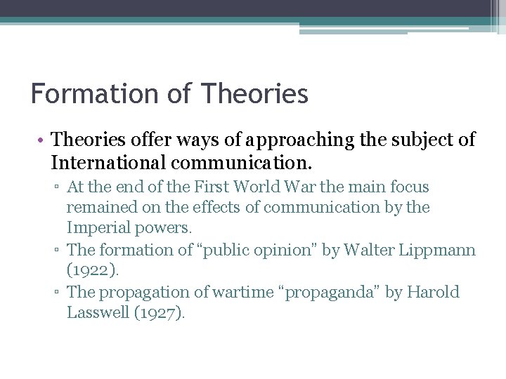 Formation of Theories • Theories offer ways of approaching the subject of International communication.