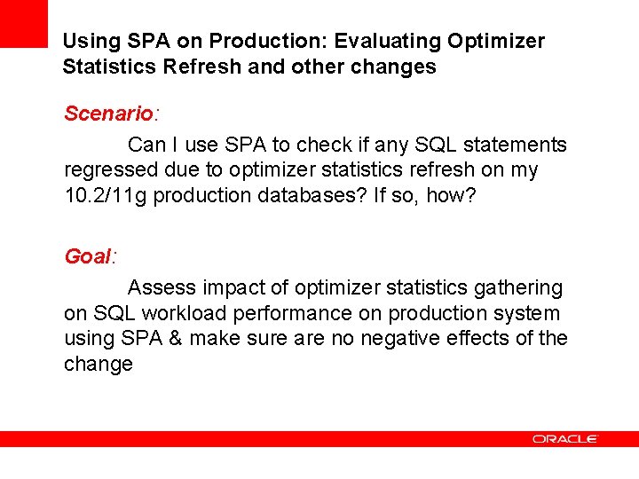 Using SPA on Production: Evaluating Optimizer Statistics Refresh and other changes Scenario: Can I