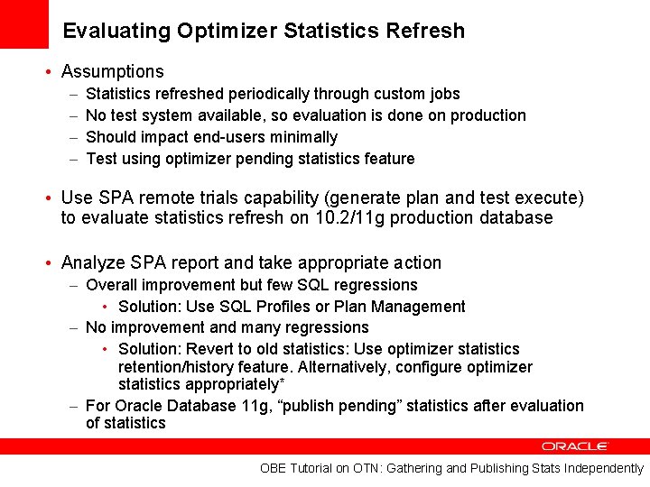 Evaluating Optimizer Statistics Refresh • Assumptions – – Statistics refreshed periodically through custom jobs