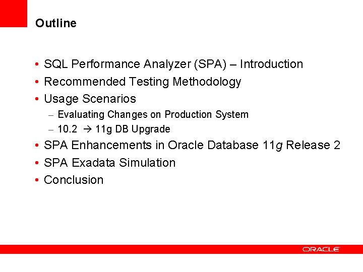 Outline • SQL Performance Analyzer (SPA) – Introduction • Recommended Testing Methodology • Usage