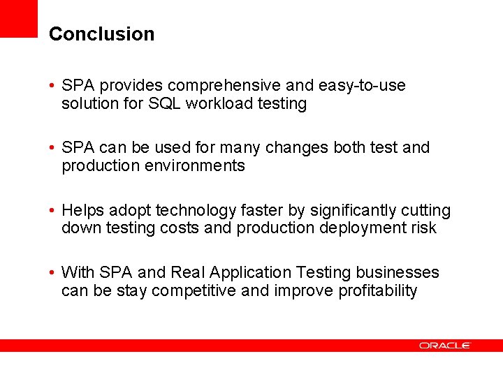 Conclusion • SPA provides comprehensive and easy-to-use solution for SQL workload testing • SPA