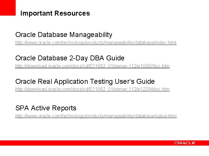 Important Resources Oracle Database Manageability http: //www. oracle. com/technology/products/manageability/database/index. html Oracle Database 2 -Day