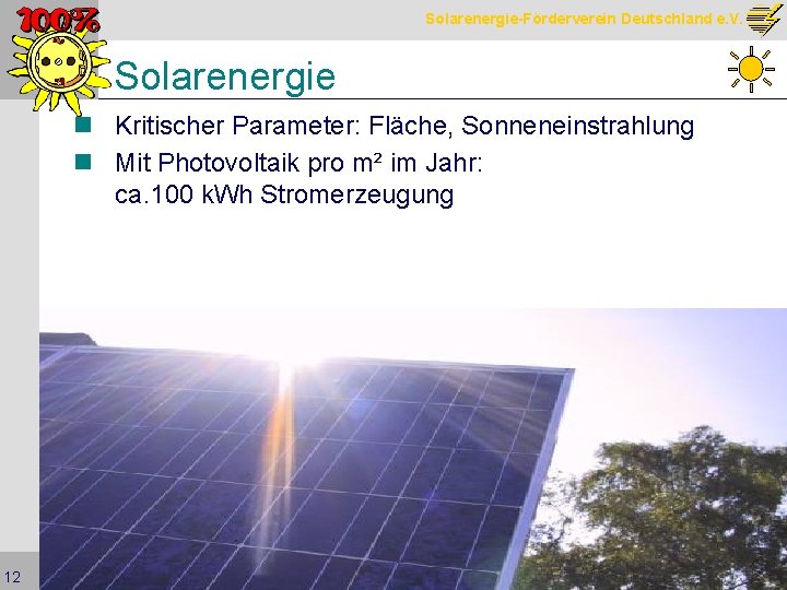 Solarenergie-Förderverein Deutschland e. V. Solarenergie n Kritischer Parameter: Fläche, Sonneneinstrahlung n Mit Photovoltaik pro