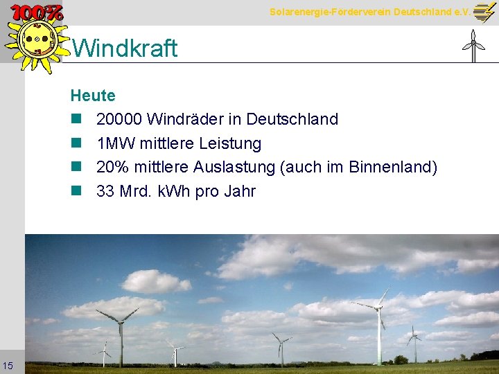 Solarenergie-Förderverein Deutschland e. V. Windkraft Heute n 20000 Windräder in Deutschland n 1 MW
