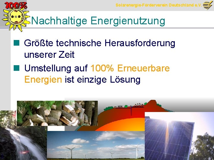 Solarenergie-Förderverein Deutschland e. V. Nachhaltige Energienutzung n Größte technische Herausforderung unserer Zeit n Umstellung