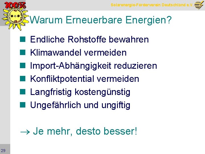 Solarenergie-Förderverein Deutschland e. V. Warum Erneuerbare Energien? n n n Endliche Rohstoffe bewahren Klimawandel