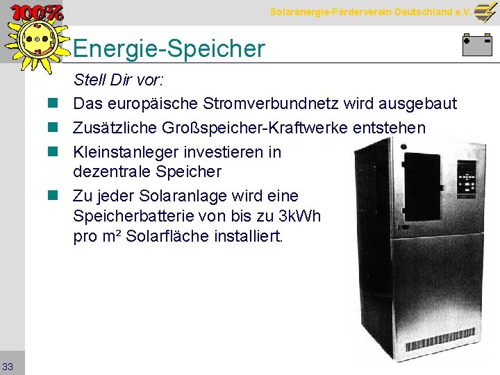 Solarenergie-Förderverein Deutschland e. V. Energie-Speicher n n 33 Stell Dir vor: Das europäische Stromverbundnetz