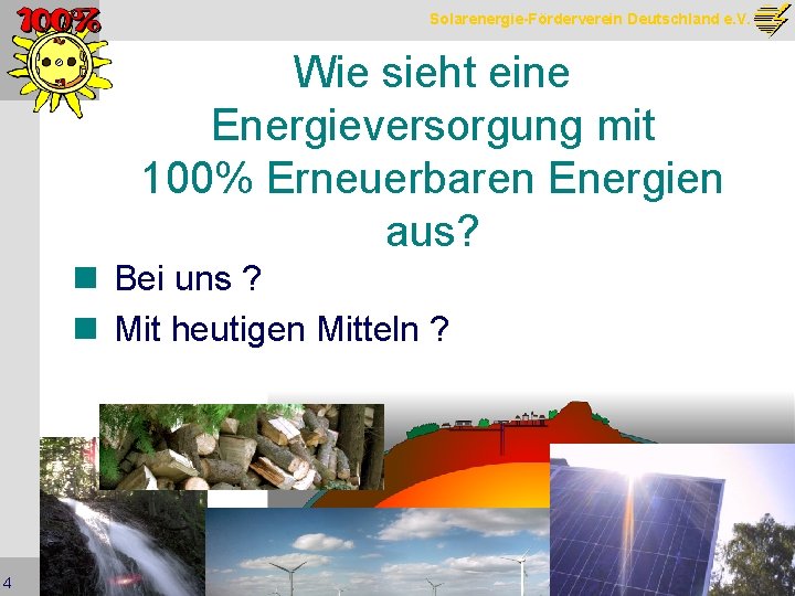 Solarenergie-Förderverein Deutschland e. V. Wie sieht eine Energieversorgung mit 100% Erneuerbaren Energien aus? n