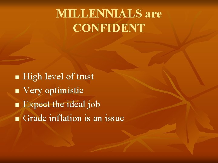 MILLENNIALS are CONFIDENT n n High level of trust Very optimistic Expect the ideal