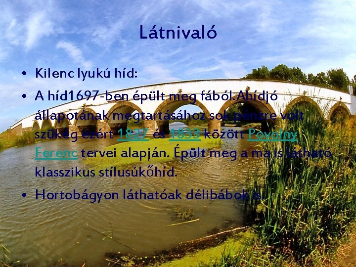 Látnivaló • Kilenc lyukú híd: • A híd 1697 -ben épült meg fából. Ahídjó