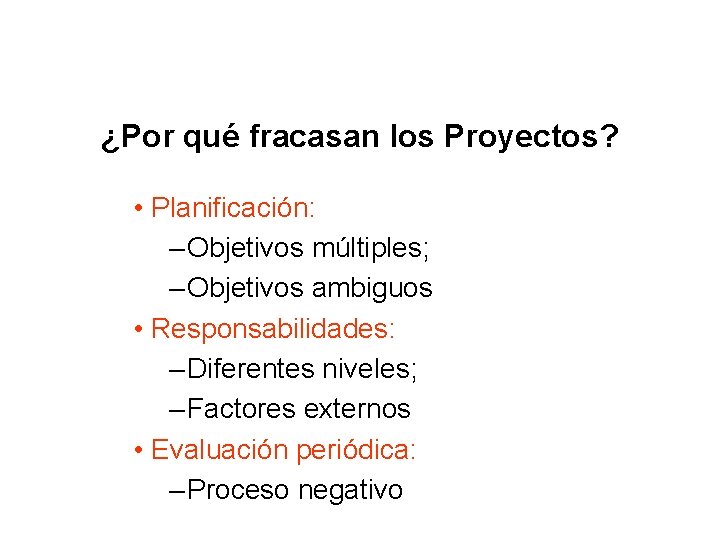 ¿Por qué fracasan los Proyectos? • Planificación: – Objetivos múltiples; – Objetivos ambiguos •