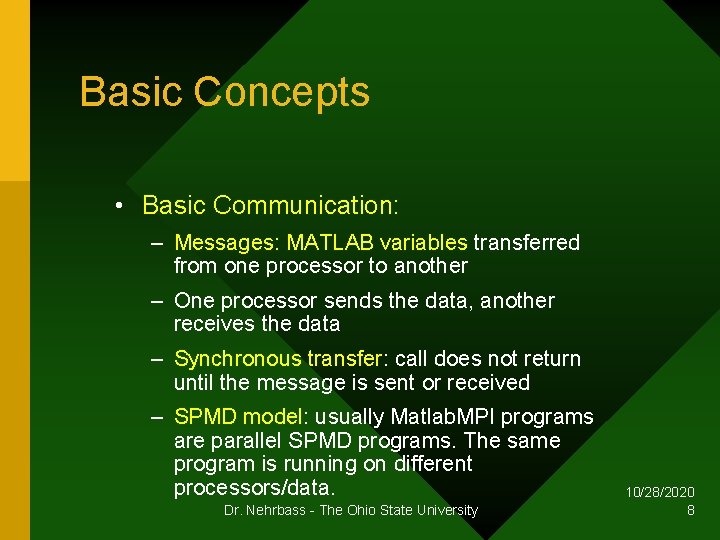 Basic Concepts • Basic Communication: – Messages: MATLAB variables transferred from one processor to