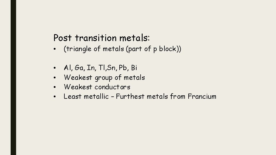 Post transition metals: • (triangle of metals (part of p block)) • • Al,
