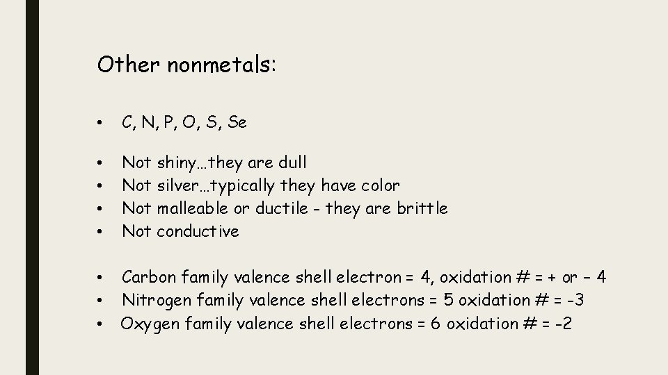 Other nonmetals: • C, N, P, O, S, Se • • Not shiny…they are