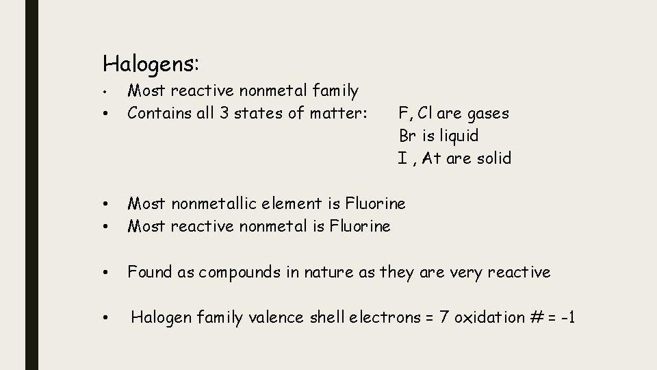 Halogens: • • • • Most reactive nonmetal family Contains all 3 states of