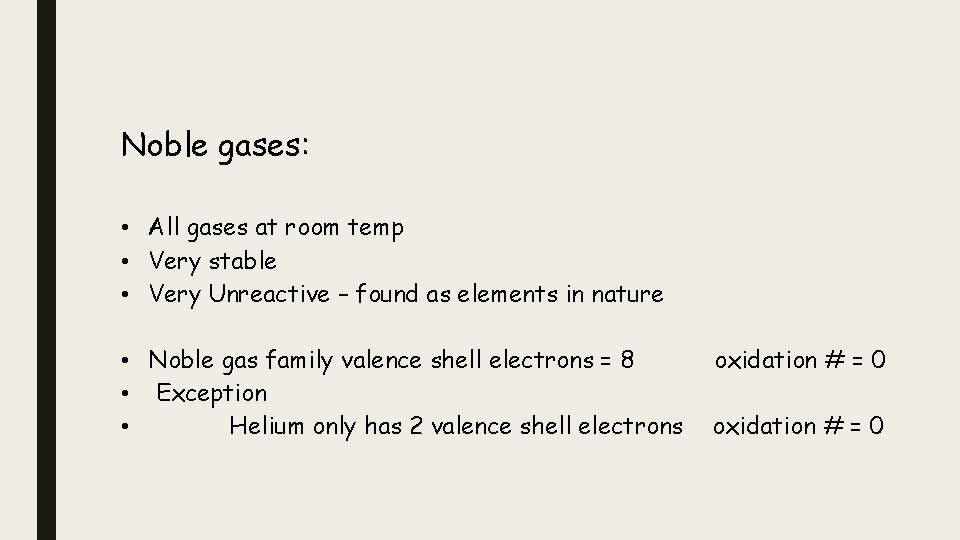 Noble gases: • All gases at room temp • Very stable • Very Unreactive