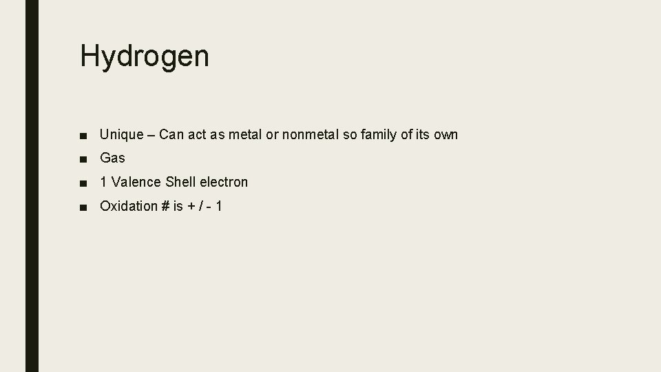 Hydrogen ■ Unique – Can act as metal or nonmetal so family of its