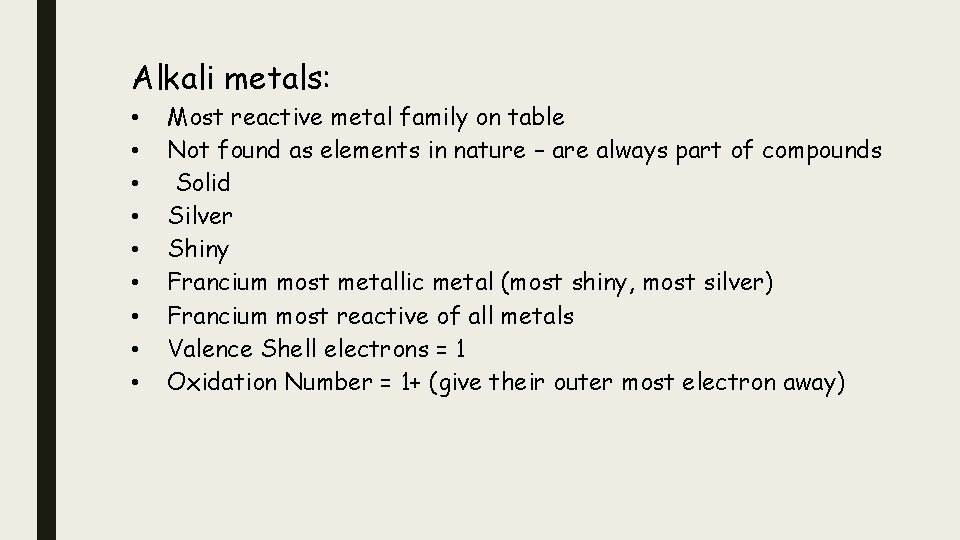 Alkali metals: • • • Most reactive metal family on table Not found as