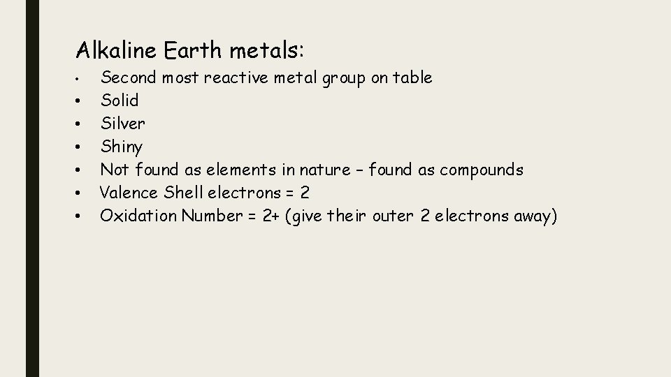 Alkaline Earth metals: • • Second most reactive metal group on table Solid Silver