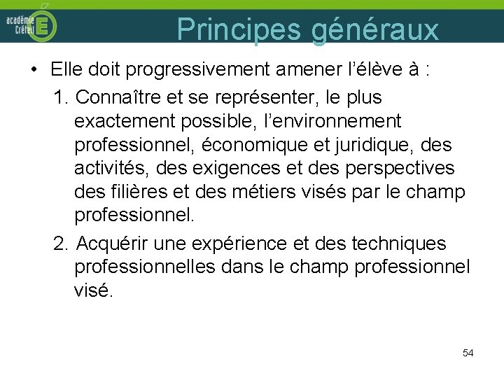 Principes généraux • Elle doit progressivement amener l’élève à : 1. Connaître et se