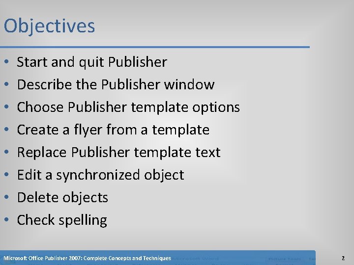 Objectives • • Start and quit Publisher Describe the Publisher window Choose Publisher template