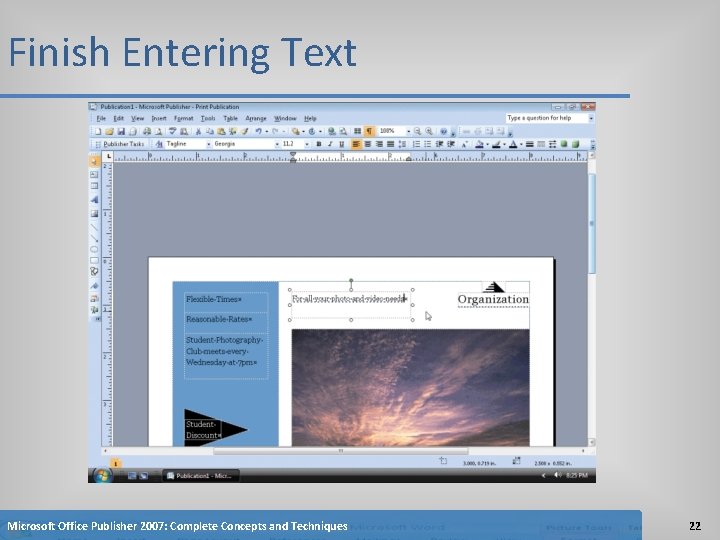 Finish Entering Text Microsoft Office Publisher 2007: Complete Concepts and Techniques 22 