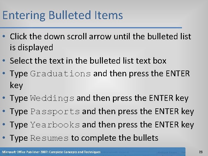 Entering Bulleted Items • Click the down scroll arrow until the bulleted list is