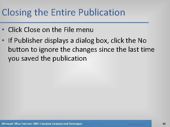 Closing the Entire Publication • Click Close on the File menu • If Publisher