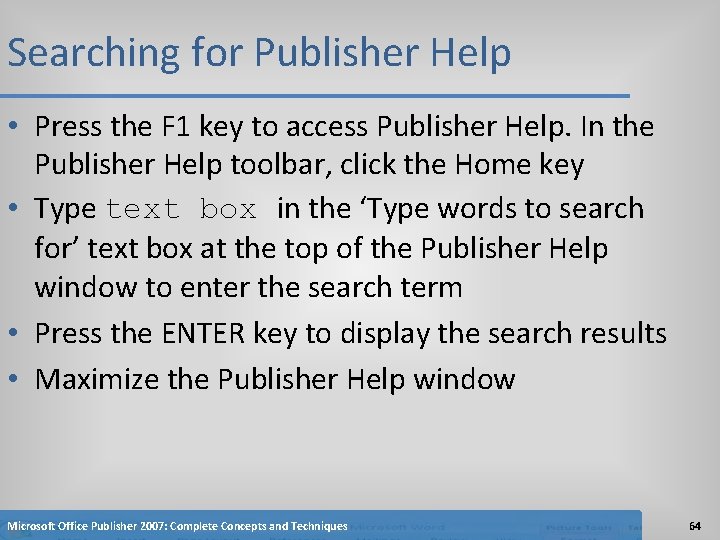 Searching for Publisher Help • Press the F 1 key to access Publisher Help.