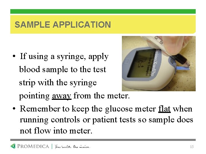 SAMPLE APPLICATION • If using a syringe, apply blood sample to the test strip