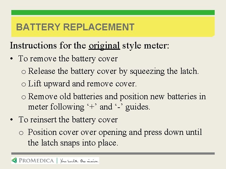 BATTERY REPLACEMENT Instructions for the original style meter: • To remove the battery cover