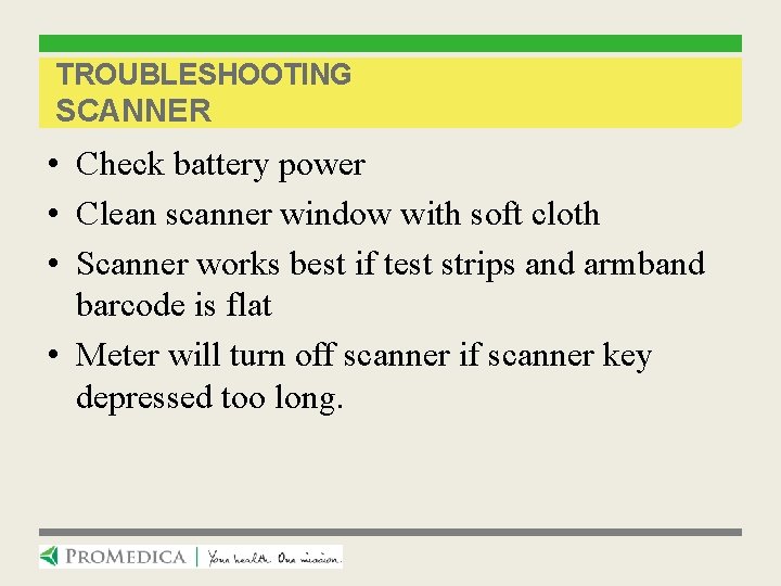 TROUBLESHOOTING SCANNER • Check battery power • Clean scanner window with soft cloth •