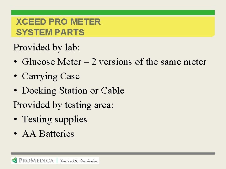 XCEED PRO METER SYSTEM PARTS Provided by lab: • Glucose Meter – 2 versions