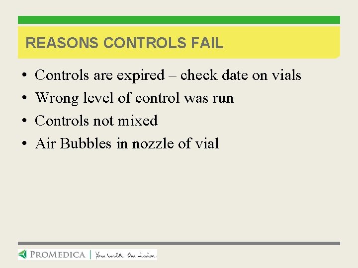 REASONS CONTROLS FAIL • • Controls are expired – check date on vials Wrong