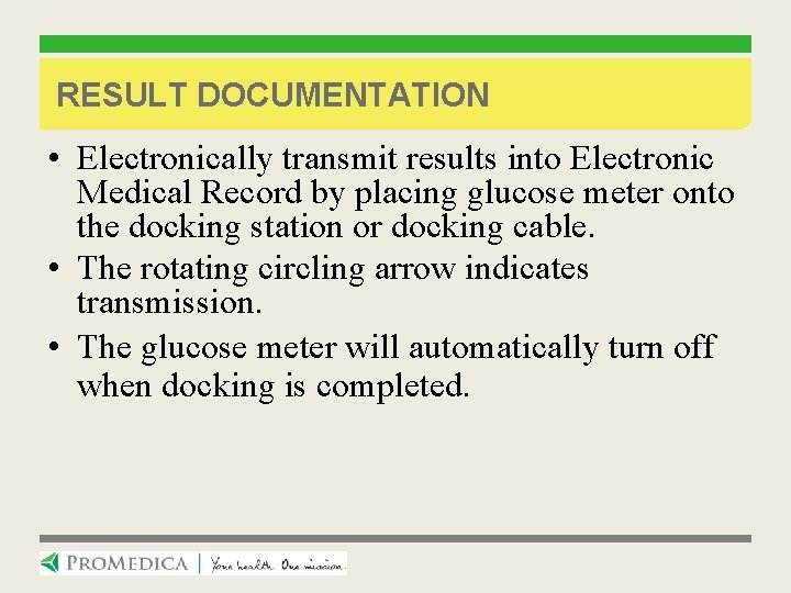 RESULT DOCUMENTATION • Electronically transmit results into Electronic Medical Record by placing glucose meter