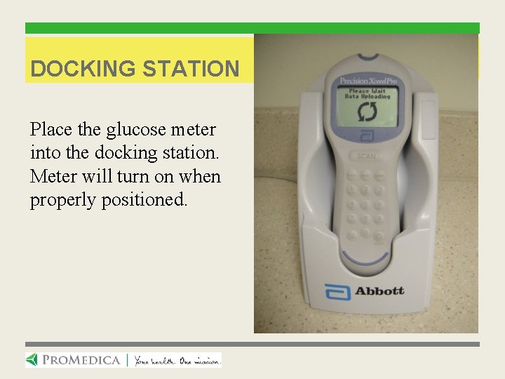 DOCKING STATION Place the glucose meter into the docking station. Meter will turn on