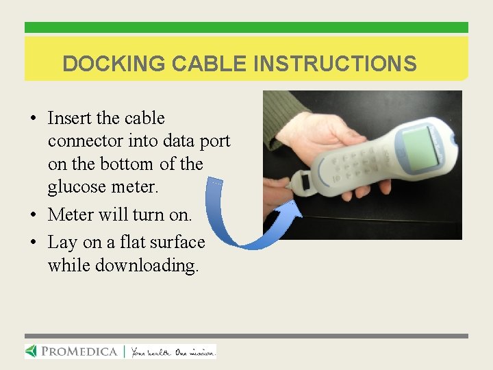 DOCKING CABLE INSTRUCTIONS • Insert the cable connector into data port on the bottom