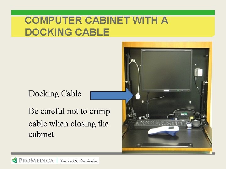 COMPUTER CABINET WITH A DOCKING CABLE Docking Cable Be careful not to crimp cable
