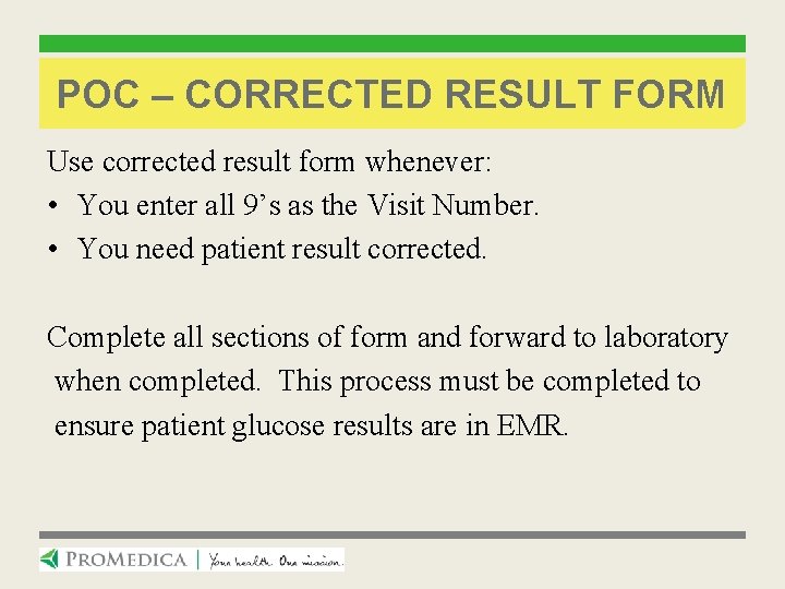 POC – CORRECTED RESULT FORM Use corrected result form whenever: • You enter all