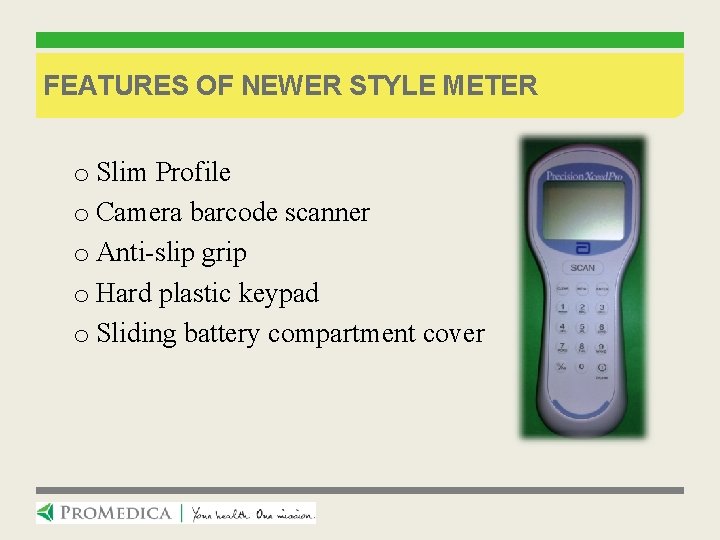 FEATURES OF NEWER STYLE METER o Slim Profile o Camera barcode scanner o Anti-slip
