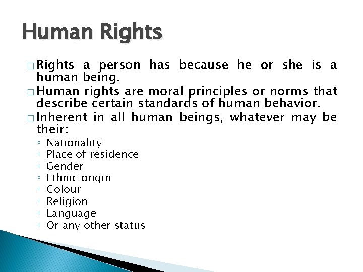 Human Rights � Rights a person has because he or she is a human