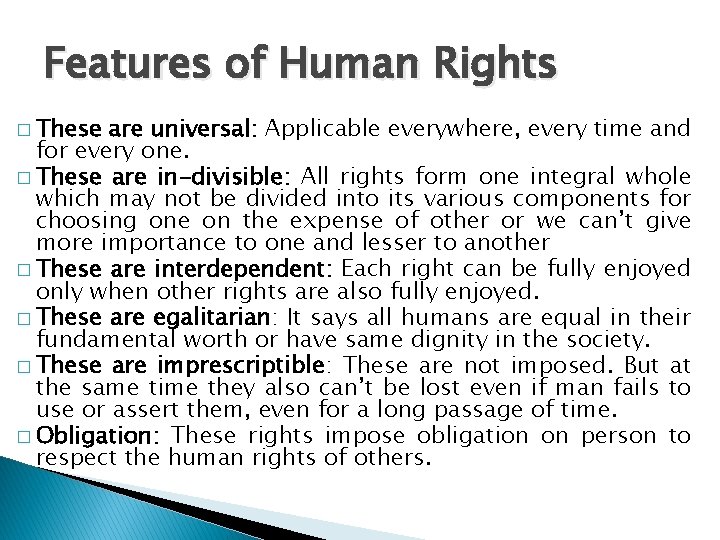 Features of Human Rights � These are universal: Applicable everywhere, every time and for
