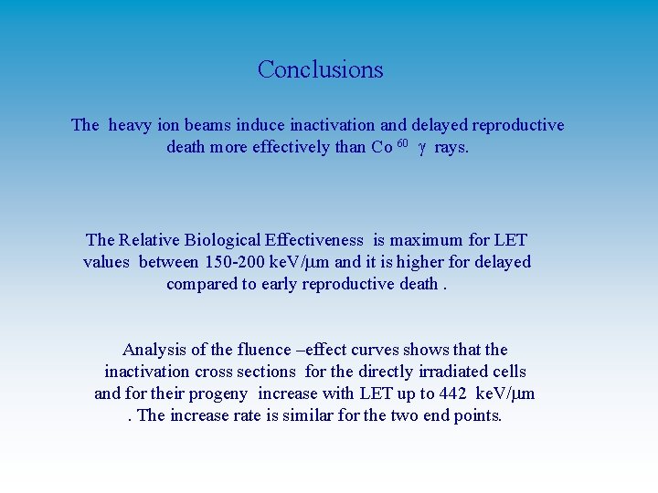Conclusions The heavy ion beams induce inactivation and delayed reproductive death more effectively than