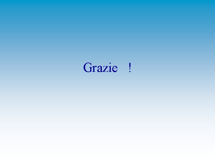 Grazie ! 