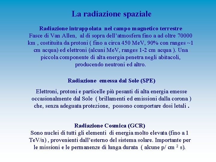 La radiazione spaziale Radiazione intrappolata nel campo magnetico terrestre Fasce di Van Allen, al